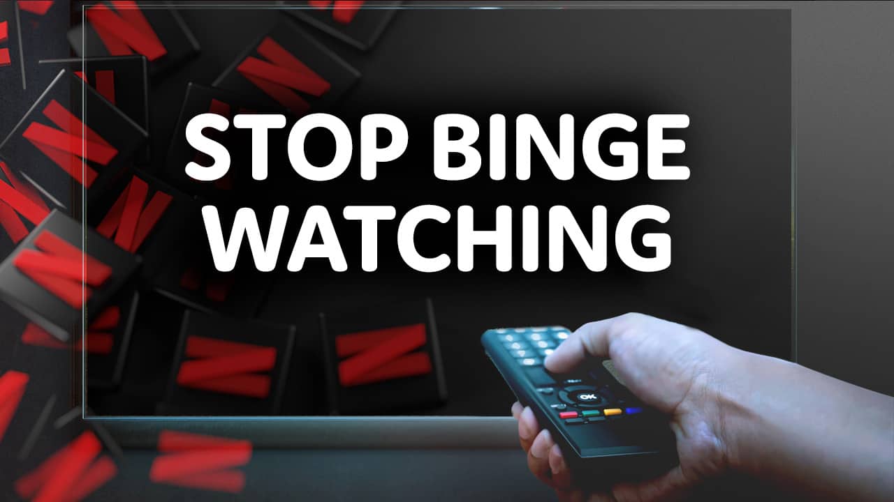 how to stop binge watching netflix